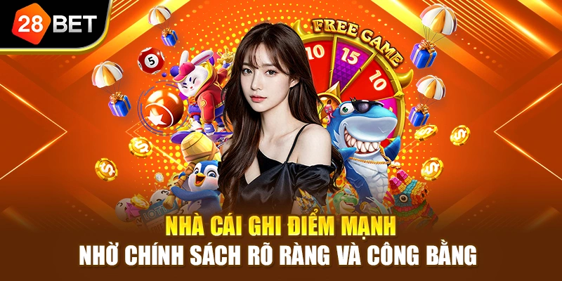 Nhà cái ghi điểm mạnh nhờ chính sách rõ ràng và công bằng 